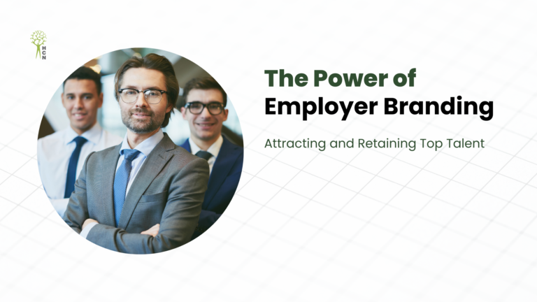 The Power of Employer Branding: Attracting and Retaining Top Talent
